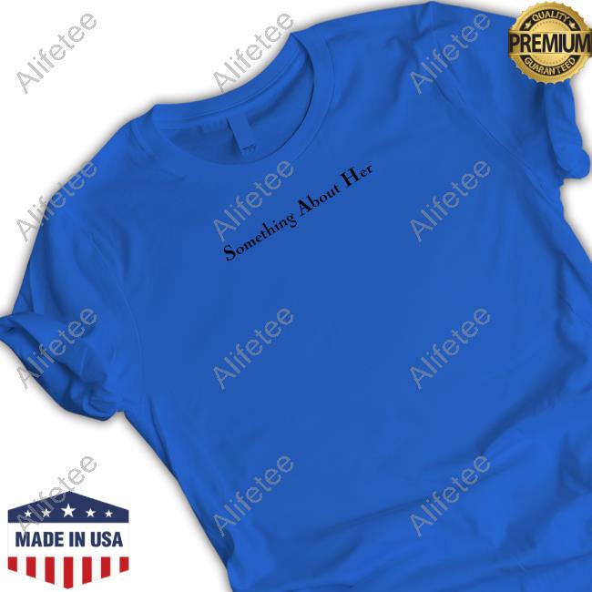 Something About Her Merch Katie Maloney Something About Her Shirt Something About Her Merch Katie Maloney Something About Her Shirt