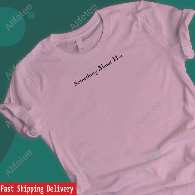 Something About Her Merch Katie Maloney Something About Her Shirt Something About Her Merch Katie Maloney Something About Her Shirt