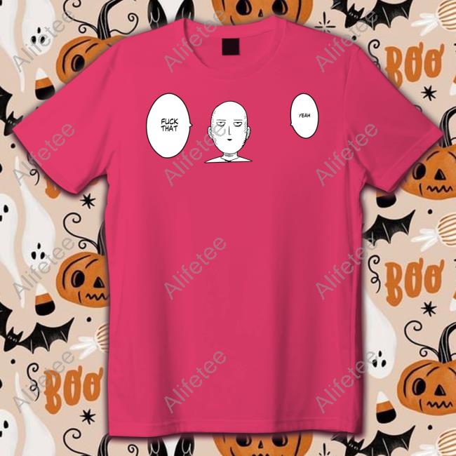 One Punch Man Fuck That Yeah Official Shirt One Punch Man Fuck That Yeah Official Shirt