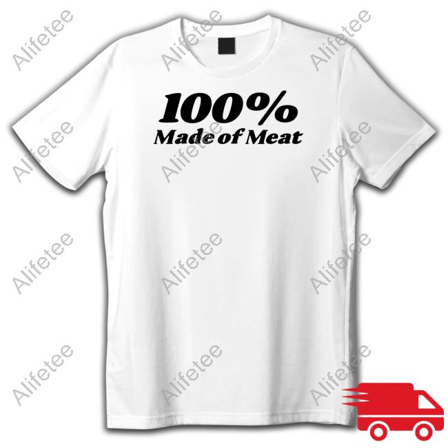 100% Made Of Meat Tee Shirt Chaoticneutralapparel Merch