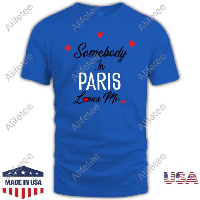 Omightyyy Somebody In Paris Loves Me Sweatshirt Omightyyy Somebody In Paris Loves Me Sweatshirt