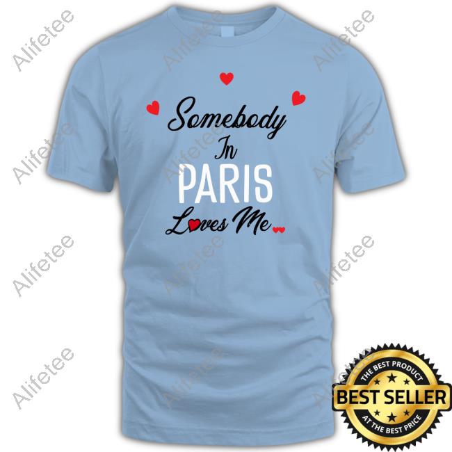 Omightyyy Somebody In Paris Loves Me Sweatshirt Omightyyy Somebody In Paris Loves Me Sweatshirt