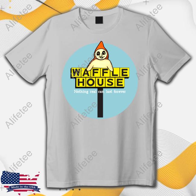 Grady Hendrix Waffle House Nothing Real Can Last Forever Tee Shirt Grady Hendrix Waffle House Nothing Real Can Last Forever Tee Shirt