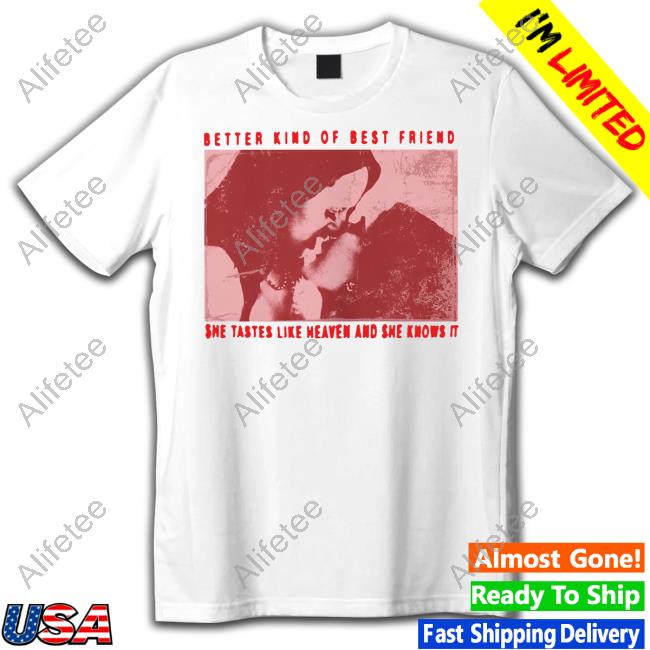 Xana Better Kind Of Best Friend She Tastes Like Heaven And She Knows It Shirts Xana Better Kind Of Best Friend She Tastes Like Heaven And She Knows It Shirts