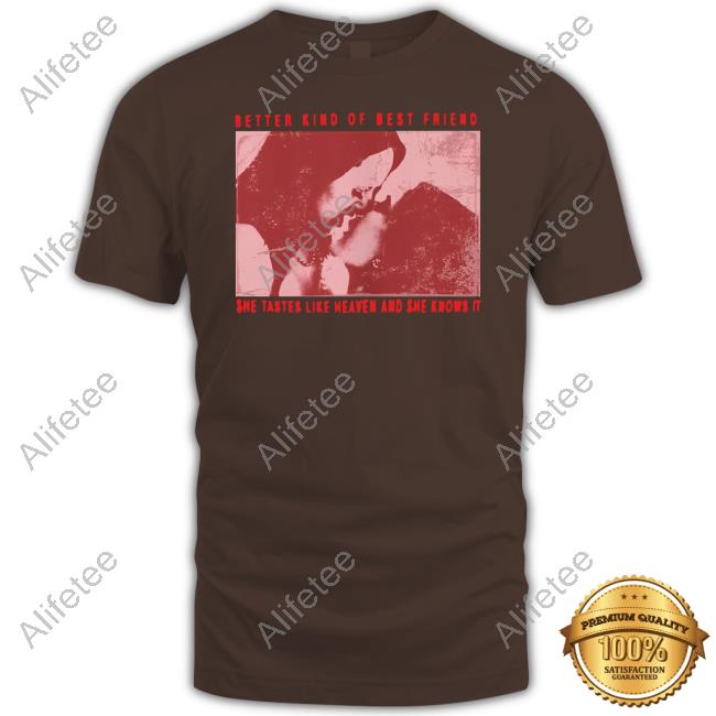 Xana Better Kind Of Best Friend She Tastes Like Heaven And She Knows It Shirts Xana Better Kind Of Best Friend She Tastes Like Heaven And She Knows It Shirts