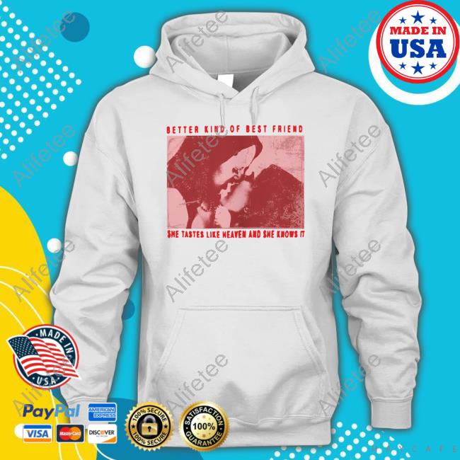 Xana Better Kind Of Best Friend She Tastes Like Heaven And She Knows It Shirts Xana Better Kind Of Best Friend She Tastes Like Heaven And She Knows It Shirts