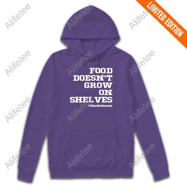 Food Doesn't Grow On Shelves Tee Shirt Food Doesn't Grow On Shelves Tee Shirt