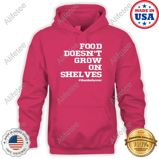 Food Doesn't Grow On Shelves Tee Shirt Food Doesn't Grow On Shelves Tee Shirt