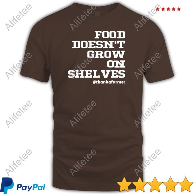 Food Doesn't Grow On Shelves Tee Shirt Food Doesn't Grow On Shelves Tee Shirt