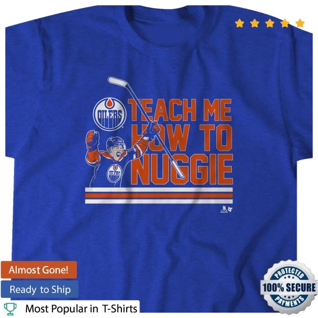 Ice District Authentics Merch Shop Ryan Nugent-Hopkins Edmonton Oilers Teach Me How To Nuggie Shirt Ice District Authentics Merch Shop Ryan Nugent-Hopkins Edmonton Oilers Teach Me How To Nuggie Shirt