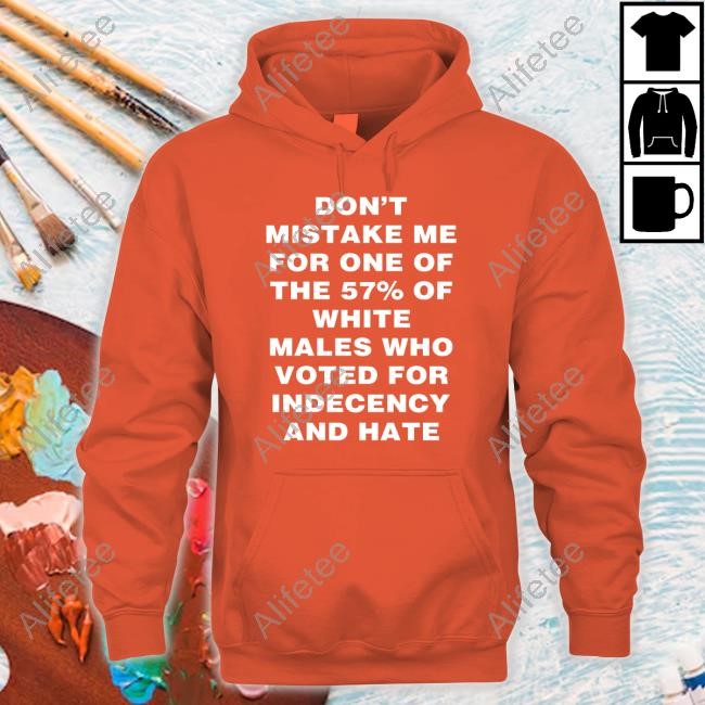 Harry Shannon Don't Mistake Me For One Of The 57% Of White Males Who Voted For Indecency And Hate Tee Shirt
