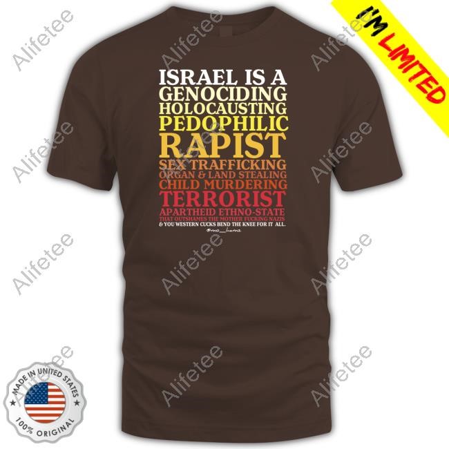 Israel Is A Genociding Holocausting Pedophilic Rapist Limted Shirt