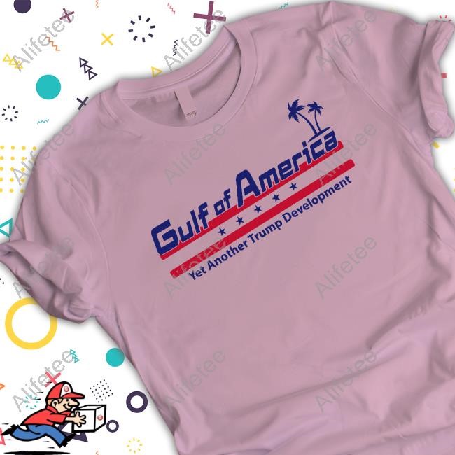 Trump Store Gulf Of America Yet Another Trump Development Tee