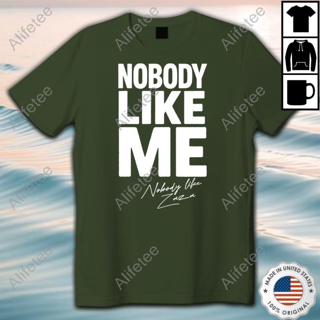 Nobody Like Me Nobody Like Zaza Tee