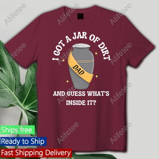 https://vrlstyl.com/TeeStorePro/i-got-a-jar-of-dirt-and-guess-whats-ins