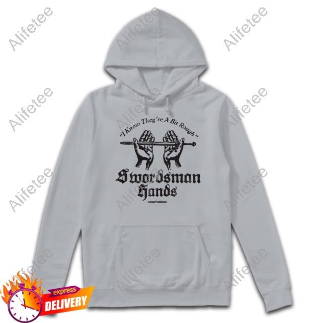 I Know They're A Bit Rough Swordsman Hands Hooded Sweatshirt