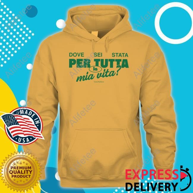 Dove Sei Stata Per Tutta La Mia Vita Shirt Connor Tomlinson Store Italian