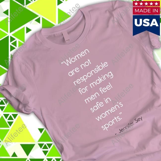 Jennifer Sey Women Are Not Responsible For Making Men Feel Safe In Women's Sports Shirt
