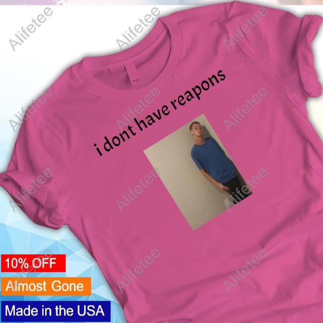 https://teeshirtnow.com/campaign/daniel-larson-i-dont-have-reapons-tee-shirt