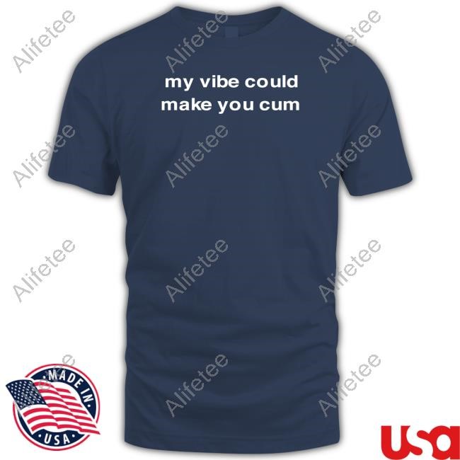 Diva Delight My Vibe Could Make You Cum Shirt