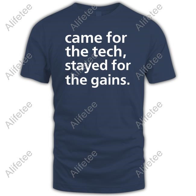 https://vivshirt.com/campaign/came-for-the-tech-stayed-for-the-gains-shirt-hoodie-sweater-long-sleeve-and-tank-top