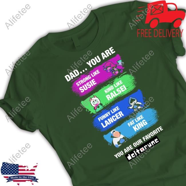 Yajor Dad You Are Strong Like Susie Kind Like Ralsei Funny Like Lancer Fat Like King You Are Our Favorite Long Sleeve