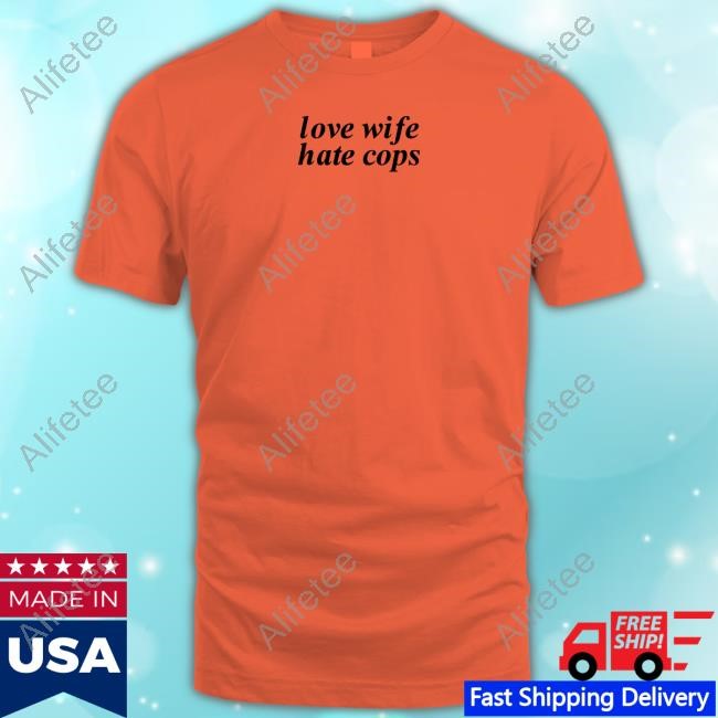 Love Wife Hate Cops Official