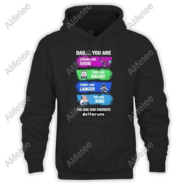 https://teeshirtnow.com/campaign/dad-you-are-strong-like-susie-kind-like-ralsei-funny-like-lancer-fat-like-king-you-are-our-favorite-t-shirt