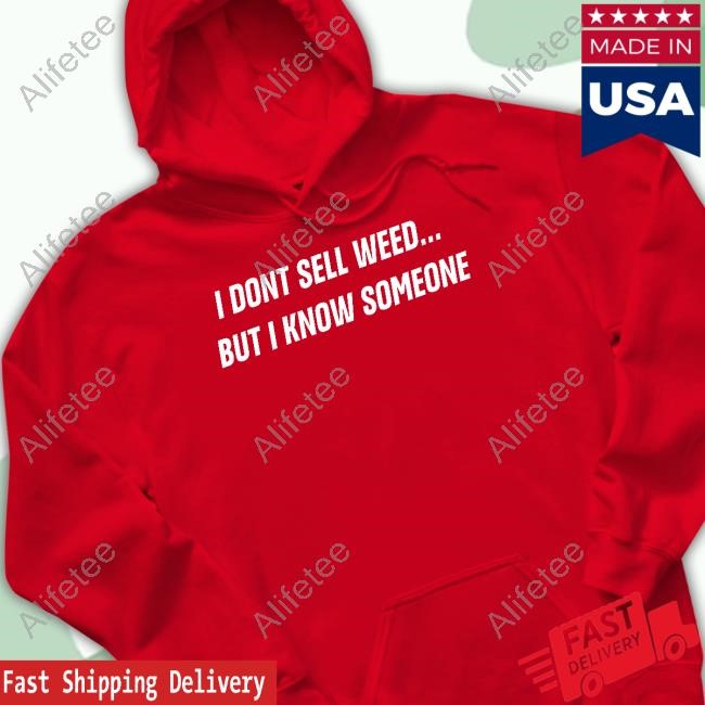 I Don't Sell Weed But I Know Someone T-Shirt