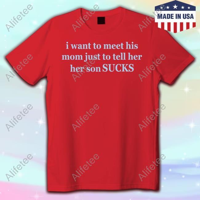 https://customprintingshirts.com/campaign/olivia-rodrigo-i-want-to-meet-his-mom-just-to-tell-her-her-son-sucks-shirt
