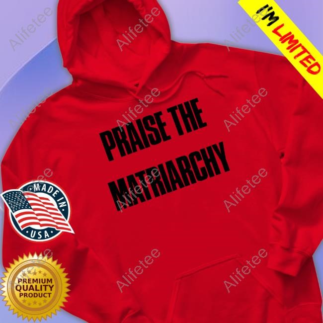 Praise The Matriarchy Tee