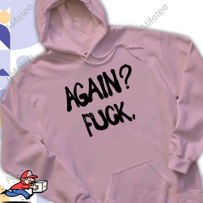 Alison Wonderland Again Fuck New Shirt