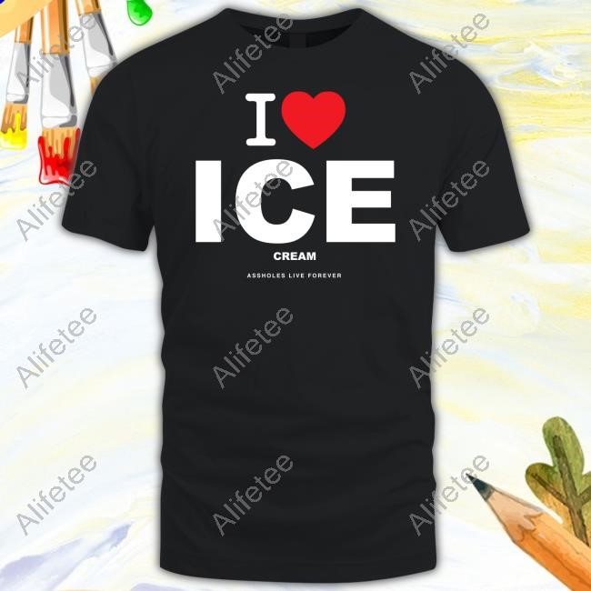 Assholesliveforever I Love Ice Cream Assholes Live Forever Tee