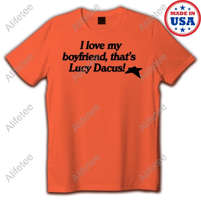 I Love My Boyfriend That's Lucy Dacus Shirt