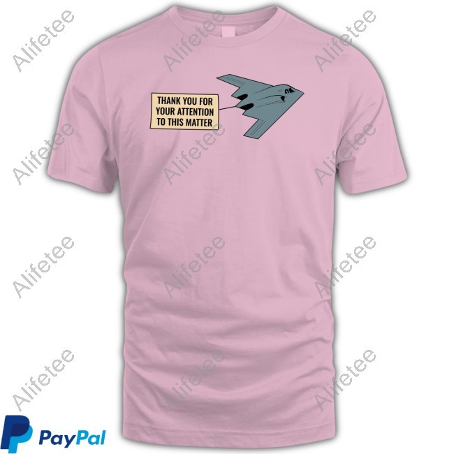 The Babylon Bee Thank You For Your Attention To This Matter Northrop B-2 Spirit Shirts