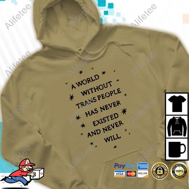 A World Without Trans People Has Never Existed And Never Will Long Sleeve
