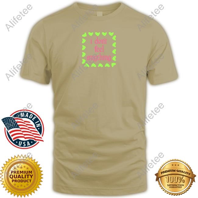 I Don't Feel Anything Classic Shirt