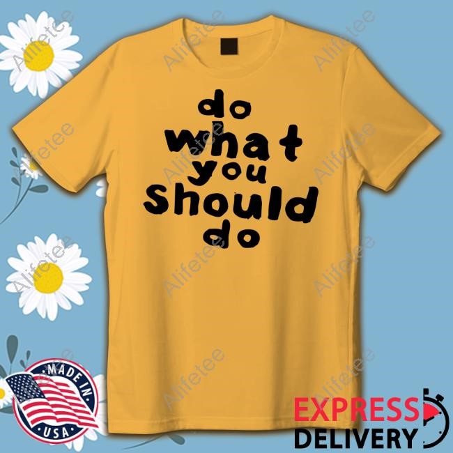 https://teeshirtcool.com/campaign/do-what-you-should-do-tee