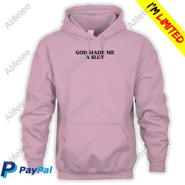 God Made Me A Slut T Shirt