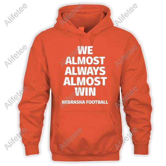 We Almost Always Almost Win Nebraska Football Tee Shirt We Almost Always Almost Win Nebraska Football Tee Shirt