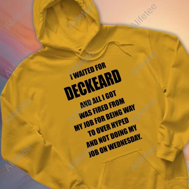 I Waited For Deckard And All I Got Was Fired From My Job For Being Way To Over Hyped And Not Doing My Job On Wednesday Hoodie I Waited For Deckard And All I Got Was Fired From My Job For Being Way To Over Hyped And Not Doing My Job On Wednesday Hoodie