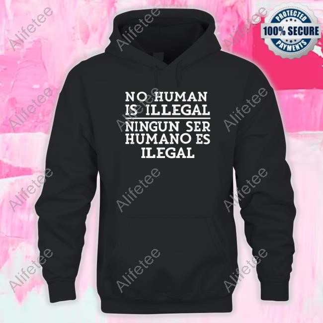 No Human Is Illegal Ningun Ser Humano Es Ilegal Tee Shirt No Human Is Illegal Ningun Ser Humano Es Ilegal Tee Shirt
