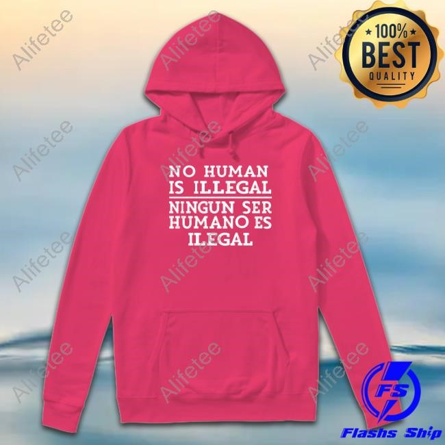 No Human Is Illegal Ningun Ser Humano Es Ilegal Tee Shirt No Human Is Illegal Ningun Ser Humano Es Ilegal Tee Shirt